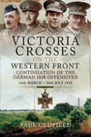 Victoria Crosses On The Western Front - Continuation Of The German 1918 Offensives