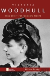 Victoria Woodhull: Free Spirit For Women