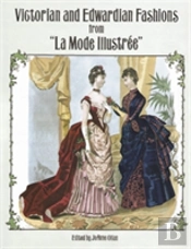 Victorian And Edwardian Fashions From 'La Mode Illustree
