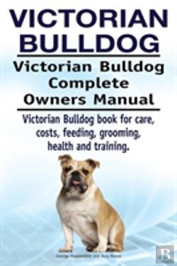 Bertrand.pt - Victorian Bulldog. Victorian Bulldog Complete Owners Manual. Victorian Bulldog Book For Care, Costs, Feeding, Grooming, Health And Training.