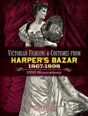 Victorian Fashions And Costumes From Harper'S Bazar, 1867-1898