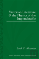Victorian Literature And The Phsyics Of The Imponderable