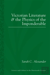 Victorian Literature And The Phsyics Of The Imponderable