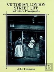 Victorian London Street Life In Historic Photographs