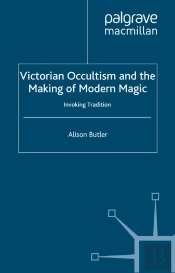 Victorian Occultism And The Making Of Modern Magic