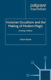 Victorian Occultism And The Making Of Modern Magic