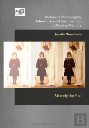 Victorian Photography, Literature, And The Invention Of Modern Memory