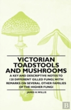 Bertrand.pt - Victorian Toadstools And Mushrooms - A Key And Descriptive Notes To 120 Different Gilled Fungi, With Remarks On Several Other Families Of The Higher Fungi