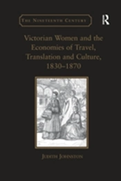Victorian Women And The Economies Of Travel, Translation And Culture, 1830â€“1870