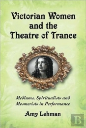 Victorian Women And The Theatre Of Trance