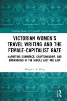 Victorian Womenâ€™S Travel Writing And The Female-Capitalist Gaze