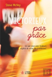 Victorieux Par Grâce ; Ce Que Vous Avez Toujours Espéré De Votre Vie Chrétienne!