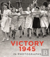 Victory 1945 In Photographs