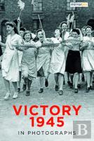 Victory 1945 In Photographs