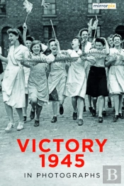 Victory 1945 In Photographs