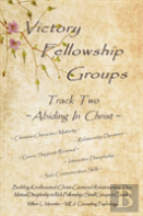 Victory Fellowship Groups Relationships Workbooks Series - Track Two - Abiding In Christ
