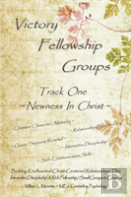 Victory Fellowship Groups - Track One - Newness In Christ
