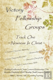 Victory Fellowship Groups - Track One - Newness In Christ