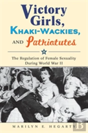 Victory Girls, Khaki-Wackies, And Patriotutes