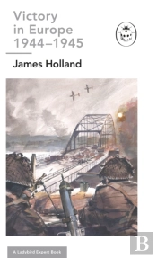 Victory In Europe 1944-1945: A Ladybird Expert Book