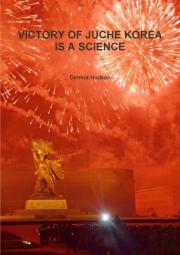 Victory Of Juche Korea Is A Science