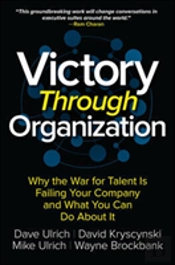Victory Through Organization: Why The War For Talent Is Failing Your Company And What You Can Do About It