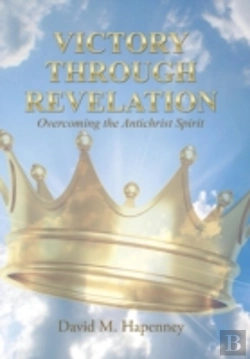 Bertrand.pt - Victory Through Revelation: Overcoming The Antichrist Spirit