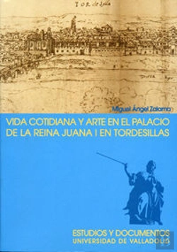 Bertrand.pt - Vida Cotidiana Y Arte En El Palacio De La Reina Juana I En Tordesillas. 2ª Edicion, 2ª Reimp.