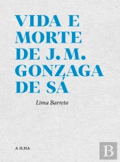 Vida e Morte de J. M. Gonzaga de Sá