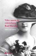 Vida e Morte do Comandante Raul Morales