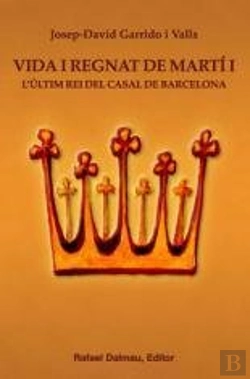 Bertrand.pt - Vida I Regnat De Martí I. L'Últim Rei Del Casal De Barcelona