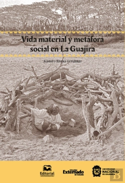 Bertrand.pt - Vida Material Y Metáfora Social En La Guajira
