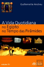 Vida Quotidiana no Antigo Egipto no Tempo das Pirâmides