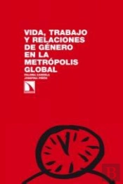 Vida, Trabajo Y Relaciones De Género En La Metrópolis Global.