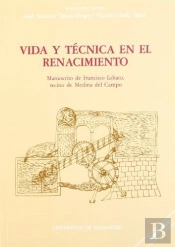 Vida Y Tecnica En El Renacimiento. Manuscrito De Francisco Lobato, Vecino De Medina Del Campo