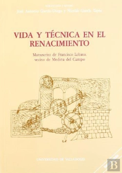 Bertrand.pt - Vida Y Tecnica En El Renacimiento. Manuscrito De Francisco Lobato, Vecino De Medina Del Campo