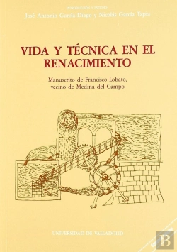 Bertrand.pt - Vida Y Técnica En El Renacimiento. Manuscrito De Francisco Lobato, Vecino De Medina Del Campo