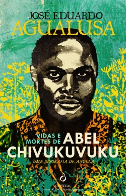 Bertrand.pt - Vidas e Mortes de Abel Chivukuvuku. Uma Biografia de Angola