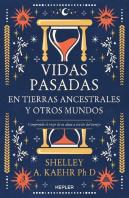 Vidas Pasadas En Tierras Ancestrales Y Otros Mundos