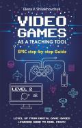 Video Games As A Teaching Tool. Epic Step-By-Step Guide