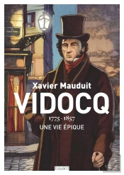 Vidocq ; 1775-1857, Une Vie Épique