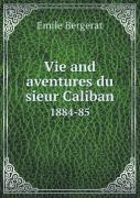 Vie And Aventures Du Sieur Caliban 1884-85