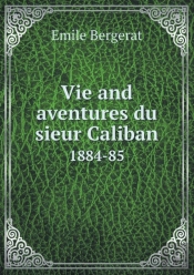 Vie And Aventures Du Sieur Caliban 1884-85
