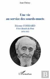 Vie Au Service Des Sourd-Muets ; Etienne Coissard, Frère Benoît Du Pont, 1870-1952