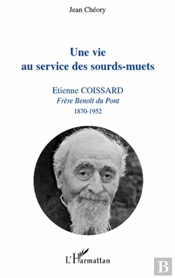 Bertrand.pt - Vie Au Service Des Sourd-Muets ; Etienne Coissard, Frère Benoît Du Pont, 1870-1952