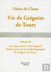 Vie De Gregoire De Tours. Vol. Ii. Les Sources De La Vita Gregorii. : Etudes Pour Une Nouvelle Biographie De Grégoire De Tours.