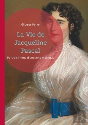 Vie De Jacqueline Pascal - Portrait Intime D Une Ame Myst