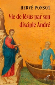 Vie De Jésus Par Son Disciple André