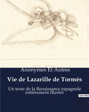 Vie De Lazarille De Tormes - Un Texte De La Renaissance Espagnole Entierement Illustre