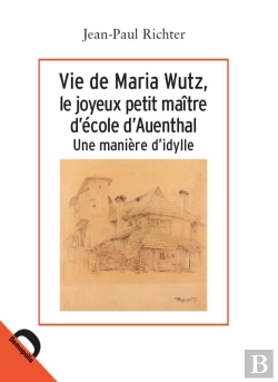 Bertrand.pt - Vie De Maria Wutz, Le Joyeux Petit Maître D'École D'Auenthal ; Une Manière D'Idylle